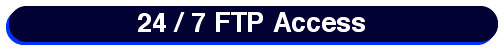  24 / 7 FTP Access 